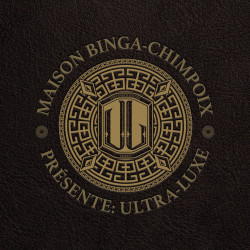 Maison Binga-Chimpoix Presente: Ultra Luxe