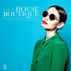 House Boutique Vol 27: Funky & Uplifting House Tunes