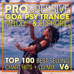 Progressive Goa Psy Trance Melodic & Euphoric Top 100 Best Selling Chart Hits & DJ Mix V6