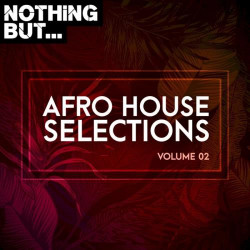 Nothing But... Afro House Selections, Vol. 02