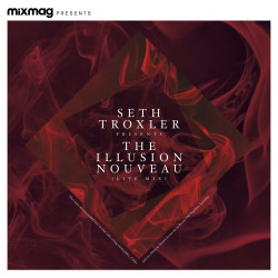 Mixmag Presents Seth Troxler: The Illusion Nouveau