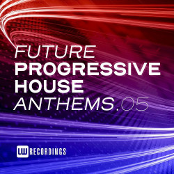 Future Progressive House Anthems Vol 05