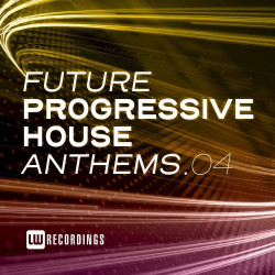 Future Progressive House Anthems Vol 04