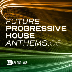 Future Progressive House Anthems Vol 06