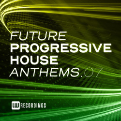 Future Progressive House Anthems Vol 07