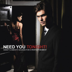  Need You Tonight (Sweet & Smooth Sounds For A Perfect Moment)