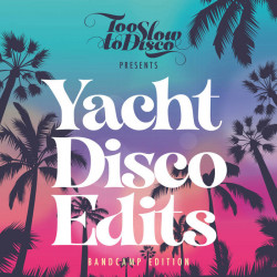 Too Slow To Disco – Yacht Disco Edits (Bandcamp Only)