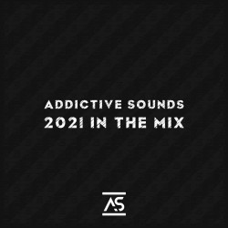 Addictive Sounds 2021 In The Mix