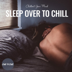 Sleep Over To Chill: Chillout Your Mind