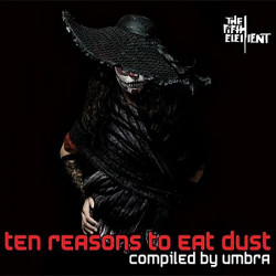 Ten Reasons to Eat Dust (Compiled by Umbra)