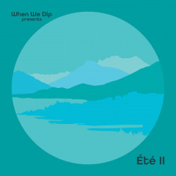 When We Dip Presents: Été II