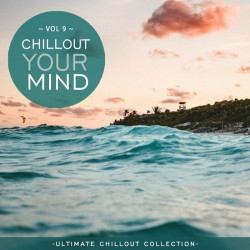 Chillout Your Mind Vol.9 (Ultimate Chillout Collection)