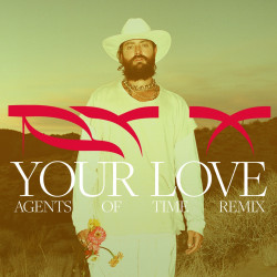 Your Love (Agents Of Time Remix)