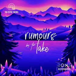 Katermukke & With You : Rumours by the Lake