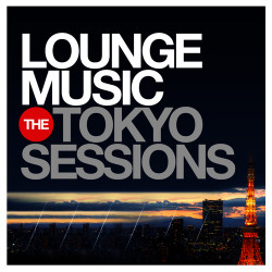 Lounge Music: The Tokyo Sessions