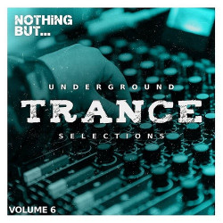 Nothing But... Underground Trance Selections Vol.06