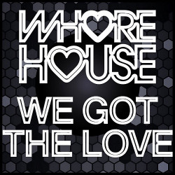 Whore House We Got The Love