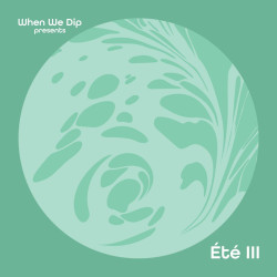 When We Dip Presents Été III