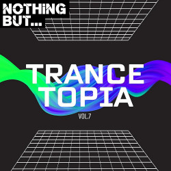 Nothing But... Trancetopia Vol 07