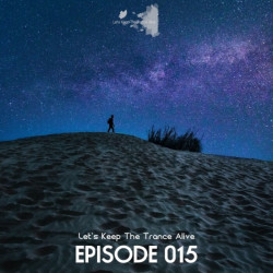 Episode 015 Let's Keep The Trance Alive