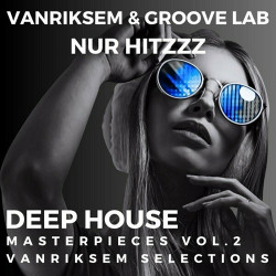 Vanriksem & Groove Lab - Nur Hitzzz - Deep House Masterpieces - Vanriksem Selections (Vol:2)