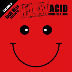 Jack Wax presents Flat Acid Compilation Volume 6