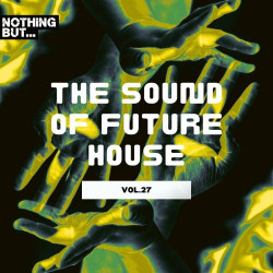 Nothing But... The Sound of Future House, Vol. 27