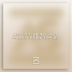 Addictive Sounds March 2024 Top 20
