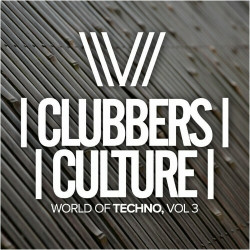 Clubbers Culture: World Of Techno, Vol 3