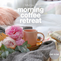 Morning Coffee Retreat : Chillout Your Mind