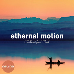 Ethernal Motion Downtempo :  Chillout Your Mind 