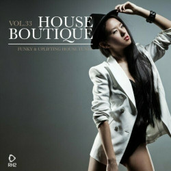 House Boutique, Vol. 33: Funky & Uplifting House Tunes 