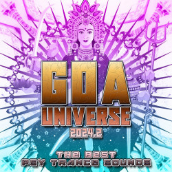 GOA Universe 2024.2 : The Best Psy Trance Sounds