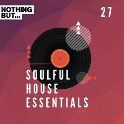 Nothing But... Soulful House Essentials, Vol. 27