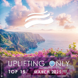 Uplifting Only Top 15: March 2025 (Extended Mixes)