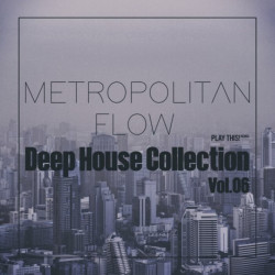 Metropolitan Flow: Deep House Collection, Vol 06