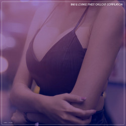 Bar & Lounge Finest Chillout Compilation