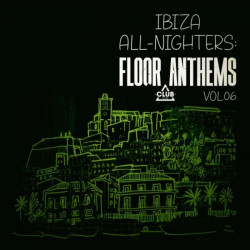 Ibiza All-Nighters: Floor Anthems, Vol 06