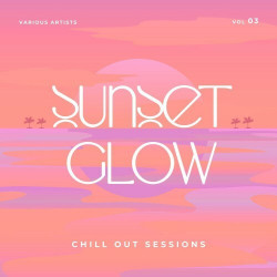 Sunset Glow (Chill Out Sessions), Vol. 3