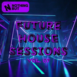 Nothing But... Future House Sessions, Vol. 07