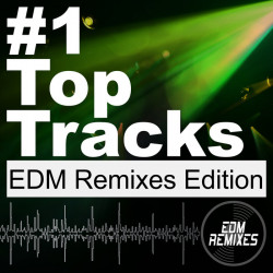 #1 Top Tracks (EDM Remixes Edition)