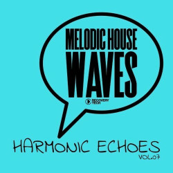 Melodic House Waves: Harmonic Echoes, Vol.07