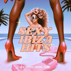 Sexy Ibiza Hits - Nu Disco House Funk