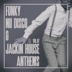 Funky Nu Disco & Jackin House Anthems, Vol.07