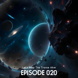 Episode 020 Let's Keep the Trance Alive