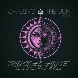 Chasing the Sun: Tropical House Essentials, Vol.07