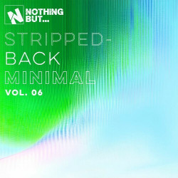 Nothing But... Stripped-Back Minimal, Vol. 06