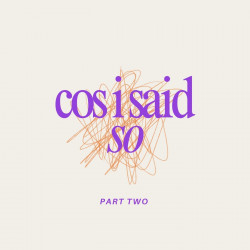 Cos I Said So - Part Two