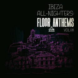 Ibiza All-Nighters: Floor Anthems, Vol 08