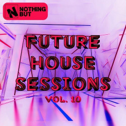 Nothing But... Future House Sessions, Vol. 10